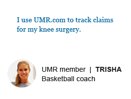 I use UMR.com to track claims for my knee surgery. - UMR Member Trisha, Basketball coach